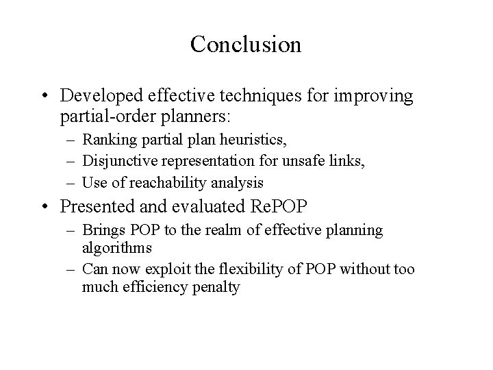 Conclusion • Developed effective techniques for improving partial-order planners: – Ranking partial plan heuristics,