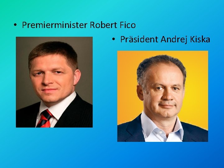  • Premierminister Robert Fico • Präsident Andrej Kiska 