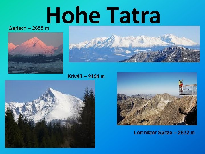 Hohe Tatra Gerlach – 2655 m Kriváň – 2494 m Lomnitzer Spitze – 2632