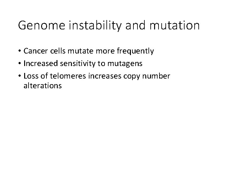 Genome instability and mutation • Cancer cells mutate more frequently • Increased sensitivity to