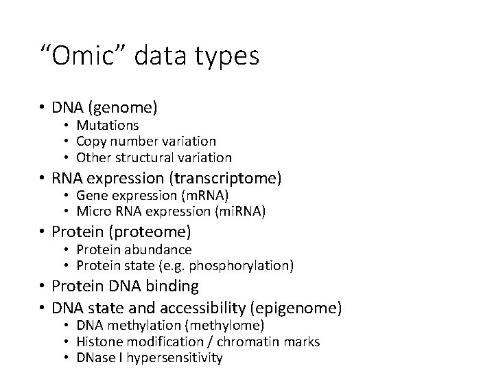 “Omic” data types • DNA (genome) • Mutations • Copy number variation • Other