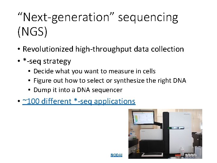 “Next-generation” sequencing (NGS) • Revolutionized high-throughput data collection • *-seq strategy • Decide what