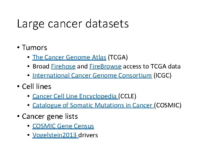 Large cancer datasets • Tumors • The Cancer Genome Atlas (TCGA) • Broad Firehose
