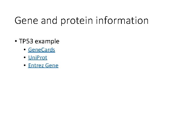 Gene and protein information • TP 53 example • Gene. Cards • Uni. Prot