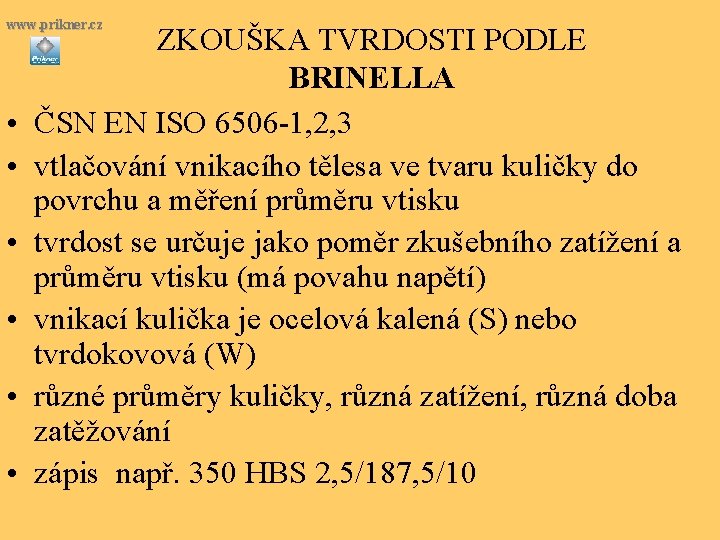www. prikner. cz • • • ZKOUŠKA TVRDOSTI PODLE BRINELLA ČSN EN ISO 6506