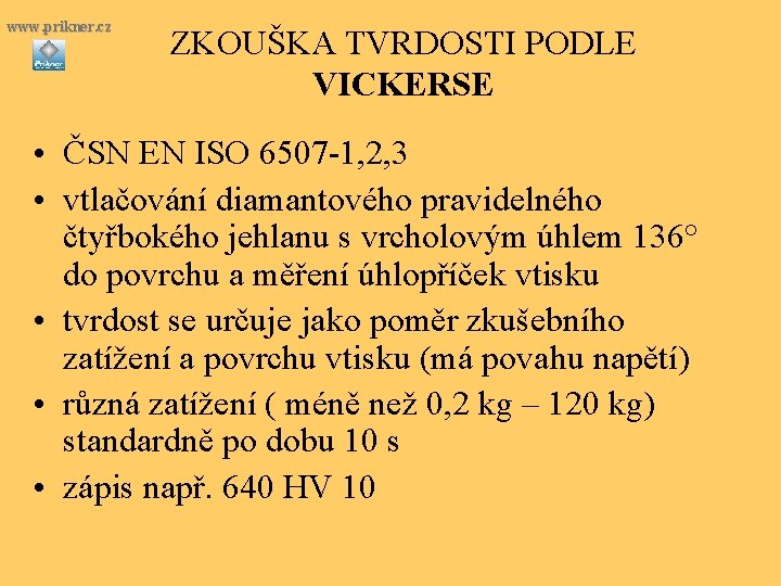 www. prikner. cz ZKOUŠKA TVRDOSTI PODLE VICKERSE • ČSN EN ISO 6507 -1, 2,