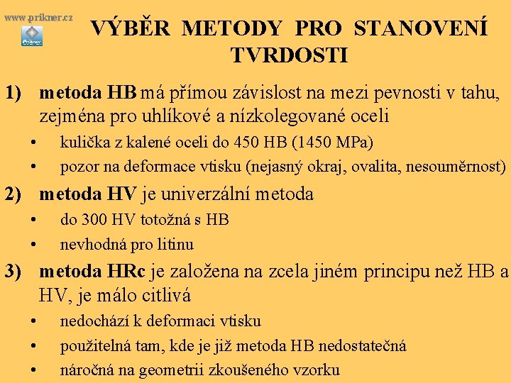 www. prikner. cz VÝBĚR METODY PRO STANOVENÍ TVRDOSTI 1) metoda HB má přímou závislost