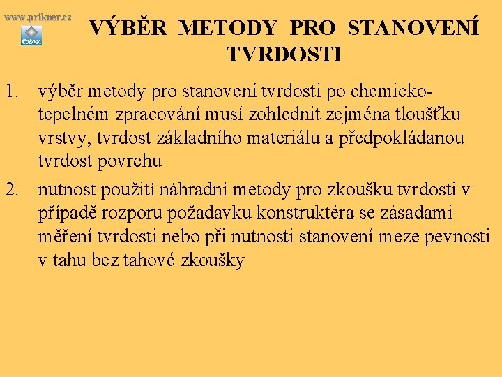 www. prikner. cz VÝBĚR METODY PRO STANOVENÍ TVRDOSTI 1. výběr metody pro stanovení tvrdosti