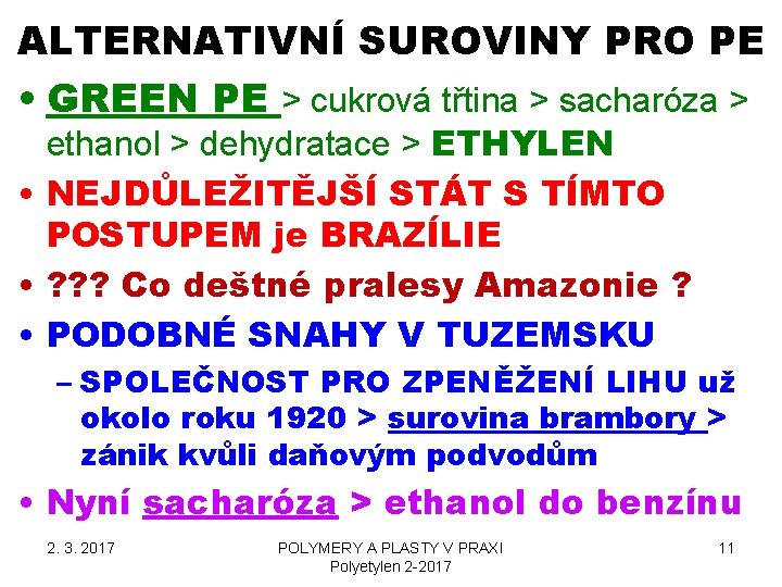 ALTERNATIVNÍ SUROVINY PRO PE • GREEN PE > cukrová třtina > sacharóza > ethanol ALTERNATIVNÍ SUROVINY PRO PE • GREEN PE > cukrová třtina > sacharóza > ethanol