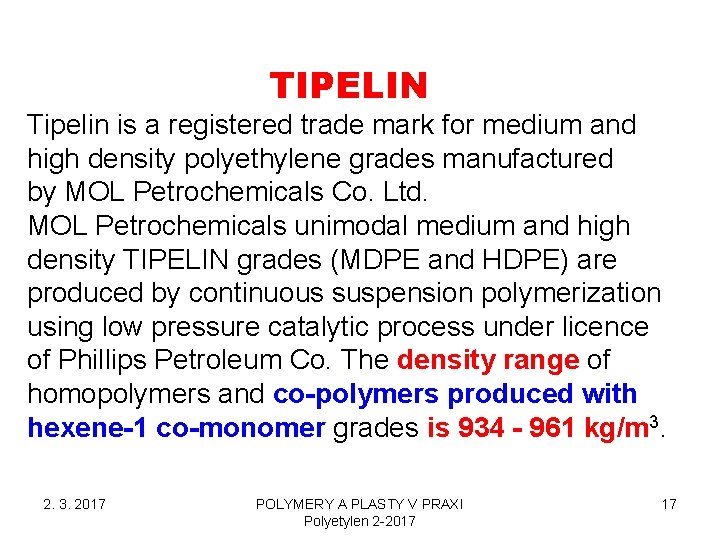 TIPELIN Tipelin is a registered trade mark for medium and high density polyethylene grades TIPELIN Tipelin is a registered trade mark for medium and high density polyethylene grades