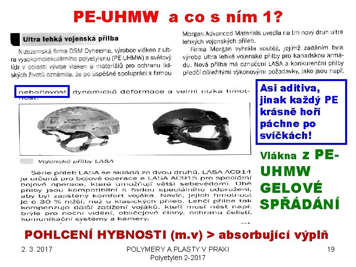 PE-UHMW a co s ním 1? Asi aditiva, jinak každý PE krásně hoří páchne PE-UHMW a co s ním 1? Asi aditiva, jinak každý PE krásně hoří páchne