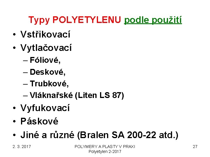 Typy POLYETYLENU podle použití • Vstřikovací • Vytlačovací – Fóliové, – Deskové, – Trubkové, Typy POLYETYLENU podle použití • Vstřikovací • Vytlačovací – Fóliové, – Deskové, – Trubkové,