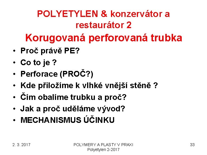POLYETYLEN & konzervátor a restaurátor 2 Korugovaná perforovaná trubka • • Proč právě PE? POLYETYLEN & konzervátor a restaurátor 2 Korugovaná perforovaná trubka • • Proč právě PE?
