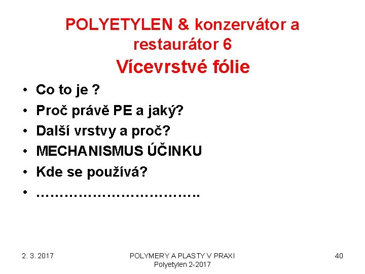 POLYETYLEN & konzervátor a restaurátor 6 Vícevrstvé fólie • • • Co to je POLYETYLEN & konzervátor a restaurátor 6 Vícevrstvé fólie • • • Co to je