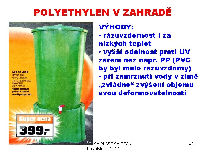POLYETHYLEN V ZAHRADĚ VÝHODY: • rázuvzdornost i za nízkých teplot • vyšší odolnost proti POLYETHYLEN V ZAHRADĚ VÝHODY: • rázuvzdornost i za nízkých teplot • vyšší odolnost proti