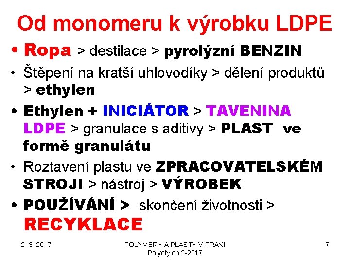Od monomeru k výrobku LDPE • Ropa > destilace > pyrolýzní BENZIN • Štěpení Od monomeru k výrobku LDPE • Ropa > destilace > pyrolýzní BENZIN • Štěpení