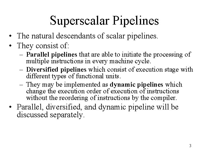 Superscalar Pipelines • The natural descendants of scalar pipelines. • They consist of: –