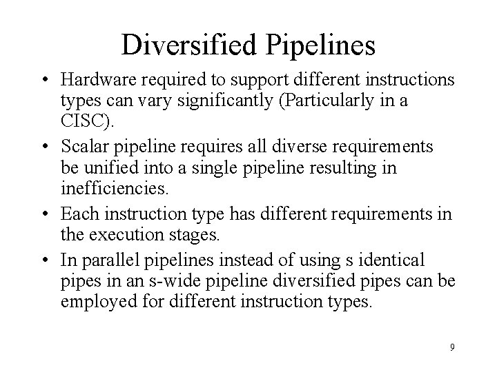 Diversified Pipelines • Hardware required to support different instructions types can vary significantly (Particularly