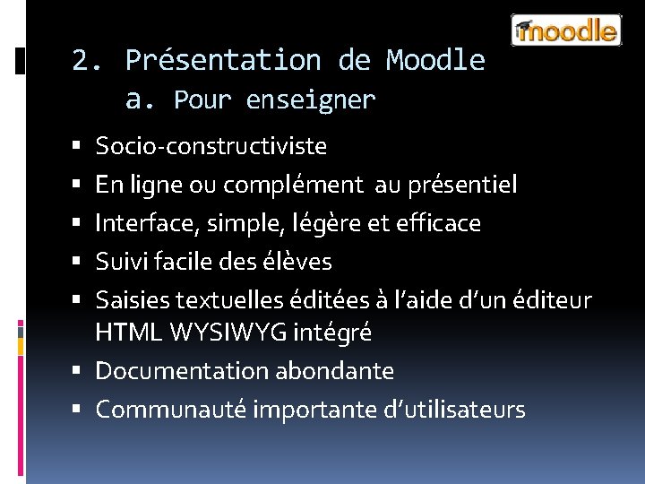 2. Présentation de Moodle a. Pour enseigner Socio-constructiviste En ligne ou complément au présentiel