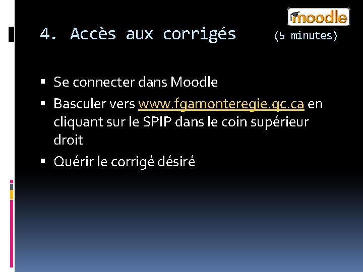 4. Accès aux corrigés (5 minutes) Se connecter dans Moodle Basculer vers www. fgamonteregie.