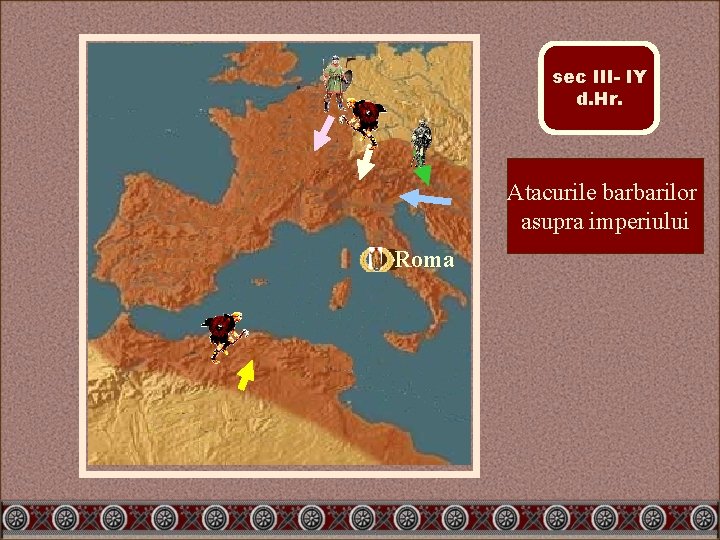 sec III- IY d. Hr. Atacurile barbarilor asupra imperiului Roma 