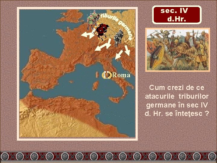 sec. IV d. Hr. Roma Cum crezi de ce atacurile triburilor germane în sec
