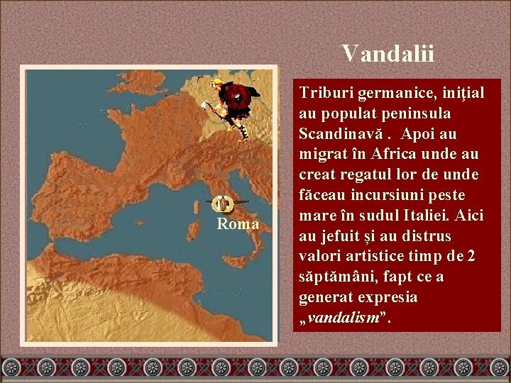 Vandalii Roma Triburi germanice, iniţial au populat peninsula Scandinavă. Apoi au migrat în Africa