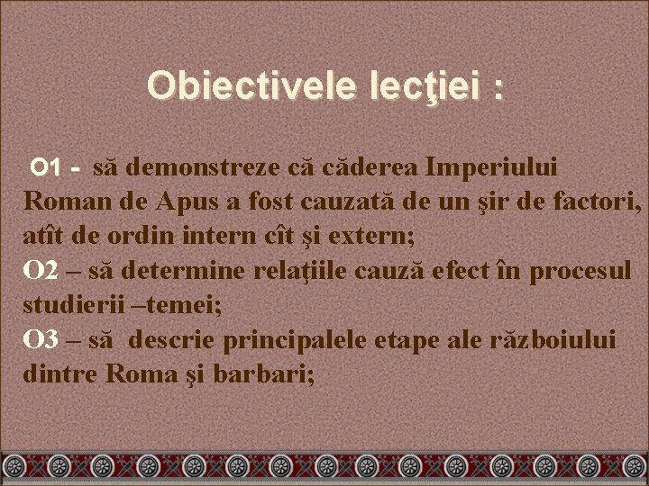 Obiectivele lecţiei : O 1 - să demonstreze că căderea Imperiului Roman de Apus