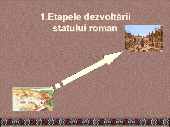 1. Etapele dezvoltării statului roman 
