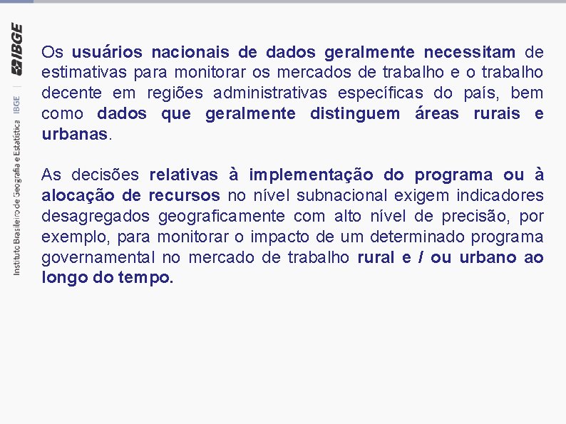 Os usuários nacionais de dados geralmente necessitam de estimativas para monitorar os mercados de