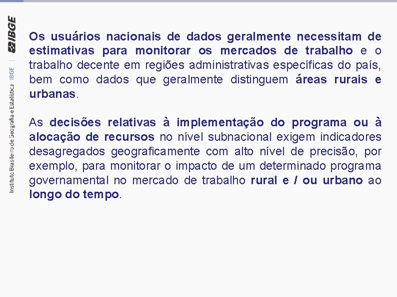 Os usuários nacionais de dados geralmente necessitam de estimativas para monitorar os mercados de