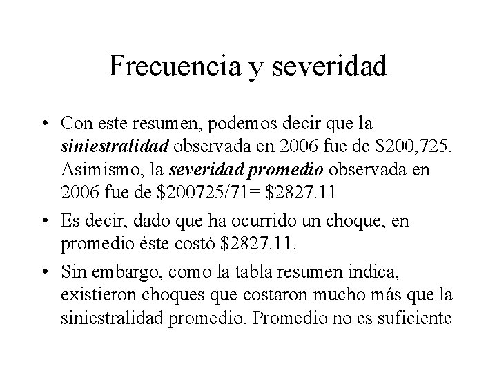 Frecuencia y severidad • Con este resumen, podemos decir que la siniestralidad observada en