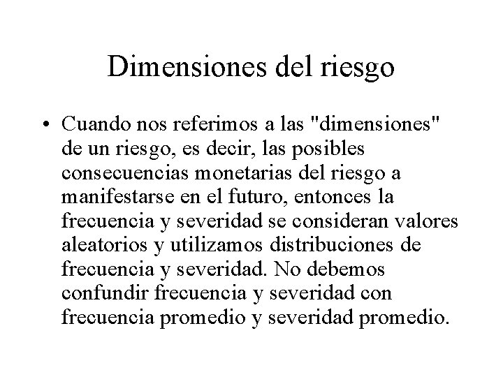 Dimensiones del riesgo • Cuando nos referimos a las "dimensiones" de un riesgo, es