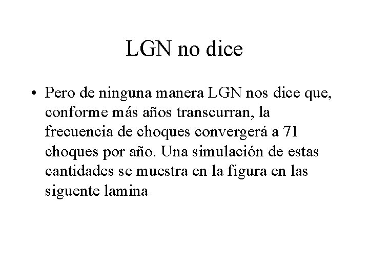 LGN no dice • Pero de ninguna manera LGN nos dice que, conforme más