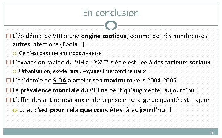 En conclusion � L’épidémie de VIH a une origine zootique, comme de très nombreuses En conclusion � L’épidémie de VIH a une origine zootique, comme de très nombreuses