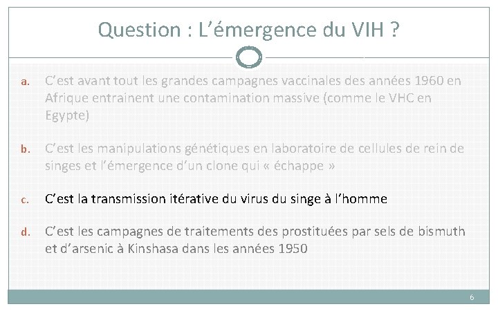 Question : L’émergence du VIH ? a. C’est avant tout les grandes campagnes vaccinales Question : L’émergence du VIH ? a. C’est avant tout les grandes campagnes vaccinales
