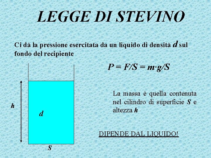 LEGGE DI STEVINO Ci dà la pressione esercitata da un liquido di densità d