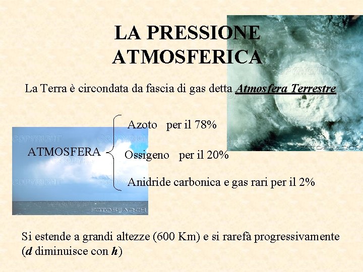 LA PRESSIONE ATMOSFERICA La Terra è circondata da fascia di gas detta Atmosfera Terrestre