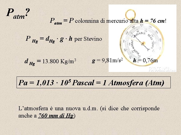 Patm? Patm = P colonnina di mercurio alta h = 76 cm! P Hg