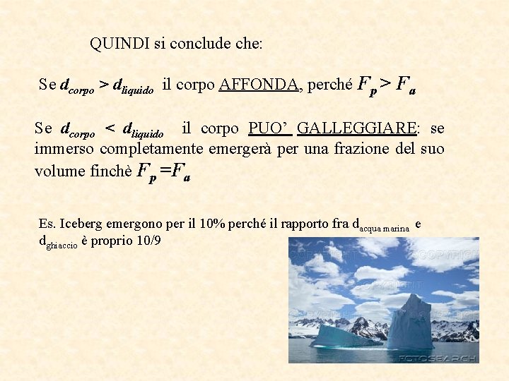 QUINDI si conclude che: Se dcorpo > dliquido il corpo AFFONDA, perché Fp >