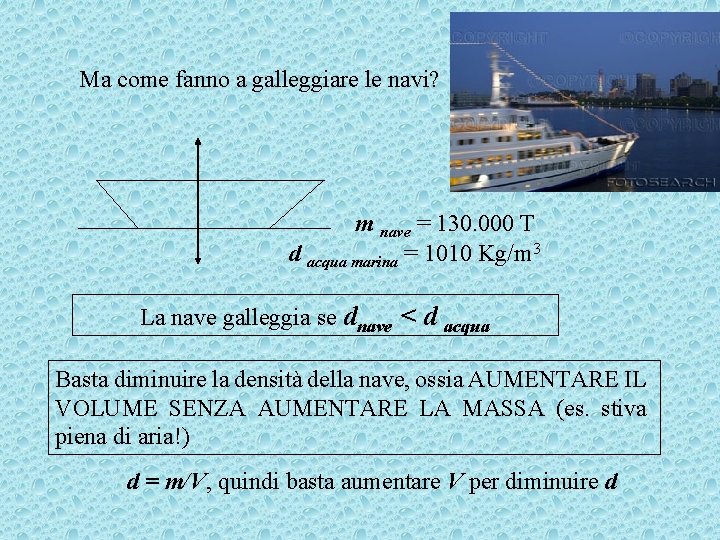 Ma come fanno a galleggiare le navi? m nave = 130. 000 T d