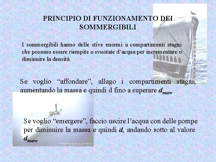 PRINCIPIO DI FUNZIONAMENTO DEI SOMMERGIBILI I sommergibili hanno delle stive enormi a compartimenti stagni