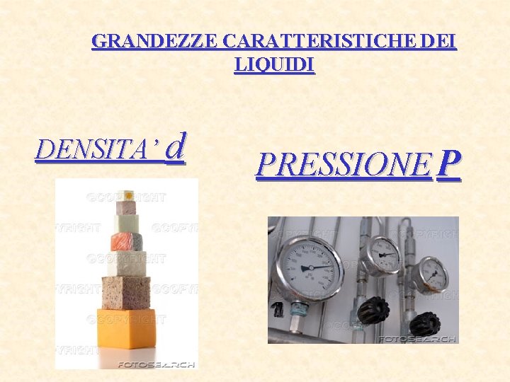 GRANDEZZE CARATTERISTICHE DEI LIQUIDI DENSITA’ d PRESSIONE P 