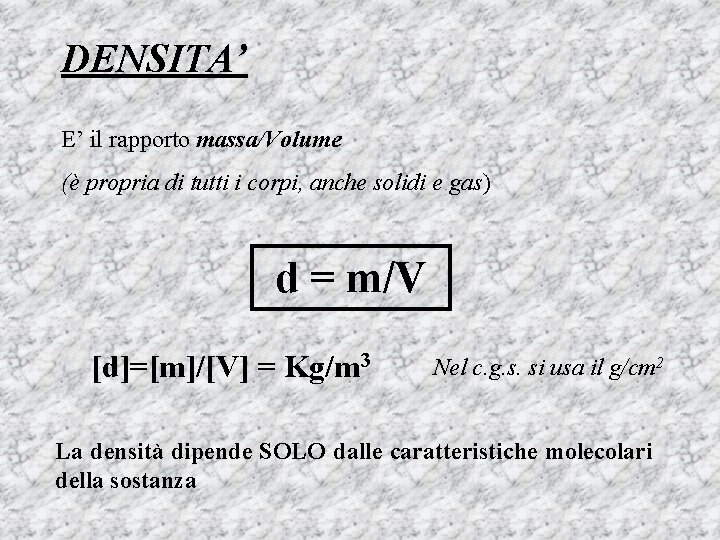 DENSITA’ E’ il rapporto massa/Volume (è propria di tutti i corpi, anche solidi e