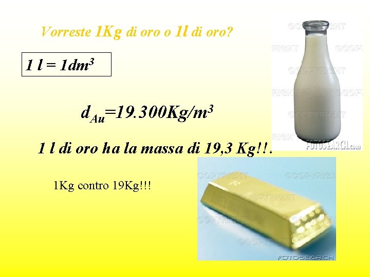 Vorreste 1 Kg di oro o 1 l di oro? 1 l = 1