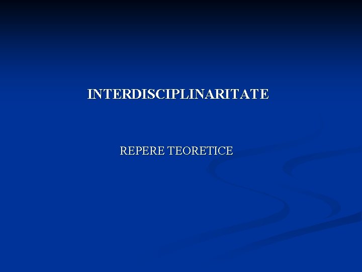 INTERDISCIPLINARITATE REPERE TEORETICE 