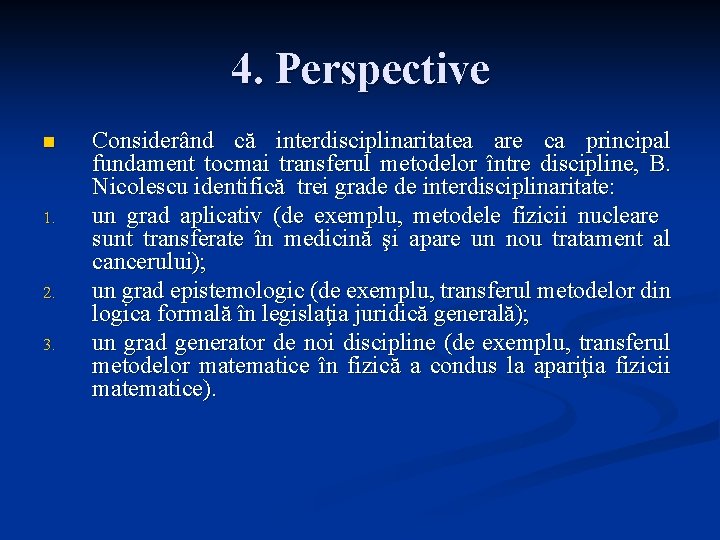 4. Perspective n 1. 2. 3. Considerând că interdisciplinaritatea are ca principal fundament tocmai