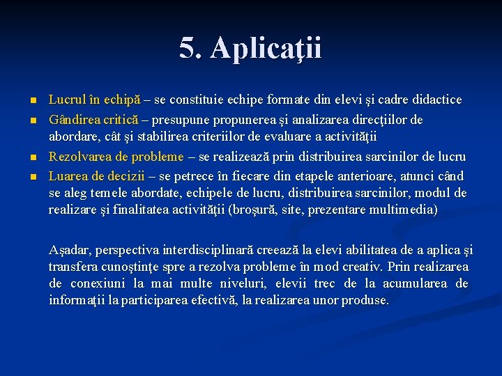 5. Aplicaţii n n Lucrul în echipă – se constituie echipe formate din elevi
