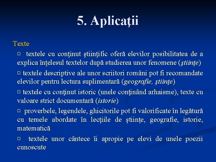 5. Aplicaţii Texte ¤ textele cu conţinut ştiinţific oferă elevilor posibilitatea de a explica