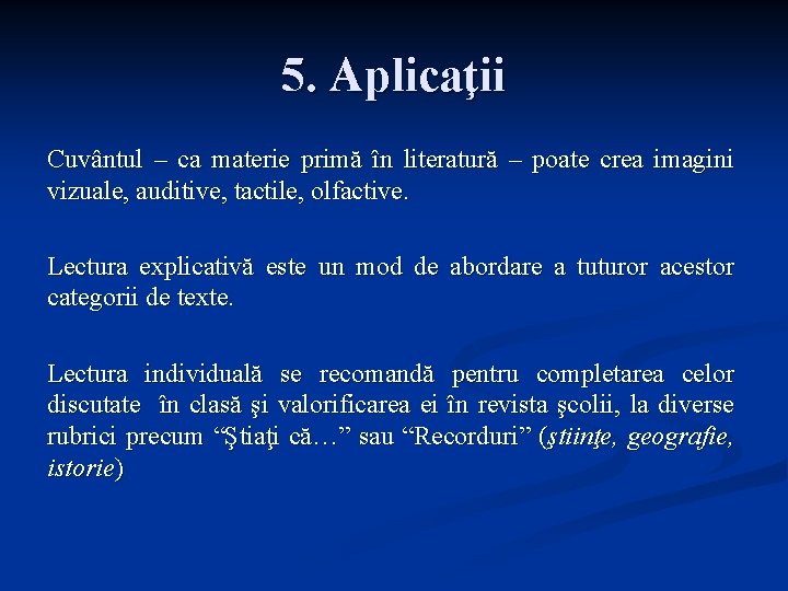 5. Aplicaţii Cuvântul – ca materie primă în literatură – poate crea imagini vizuale,
